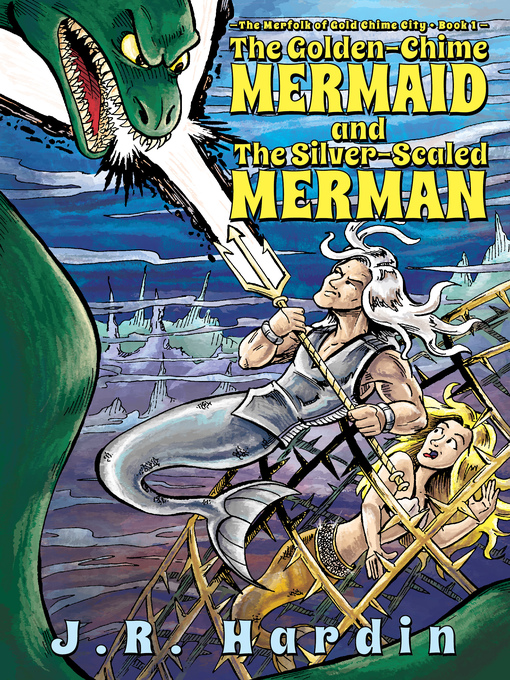 Title details for The Golden-Chime Mermaind and The Silver-Scaled Merman by J.R. Hardin - Available